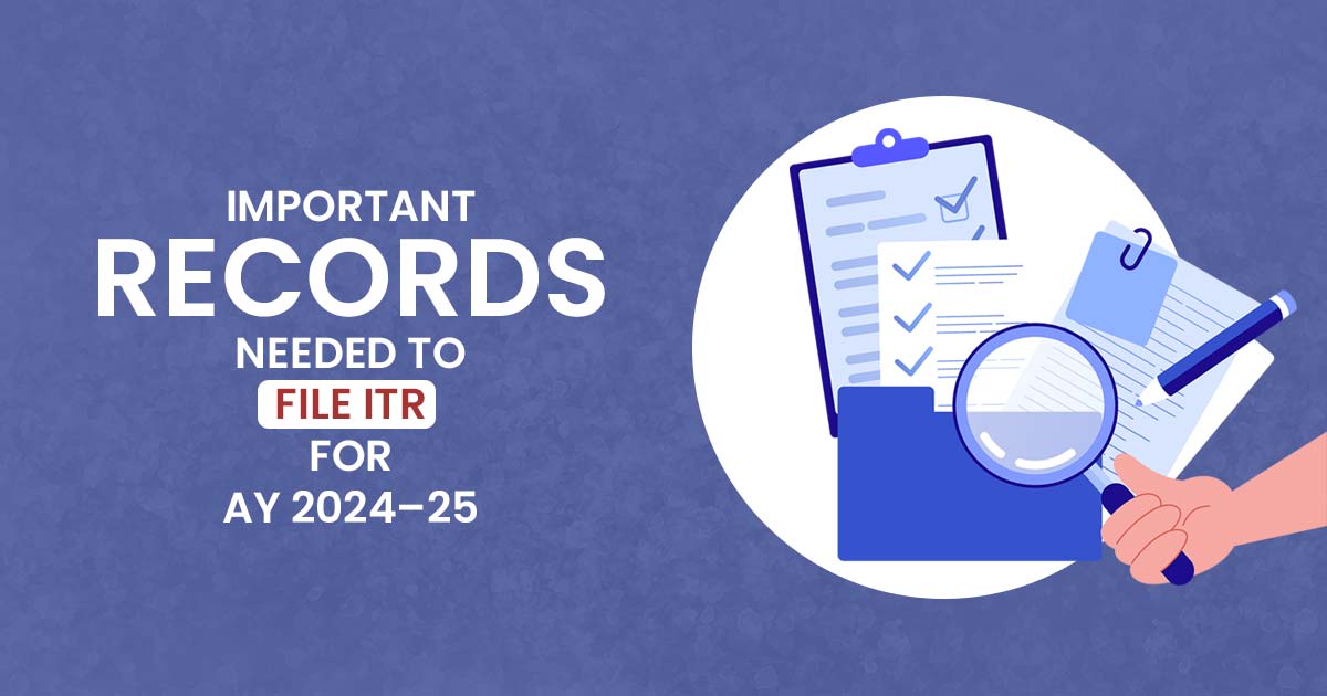 Important Records Needed to File ITR for AY 2024–25