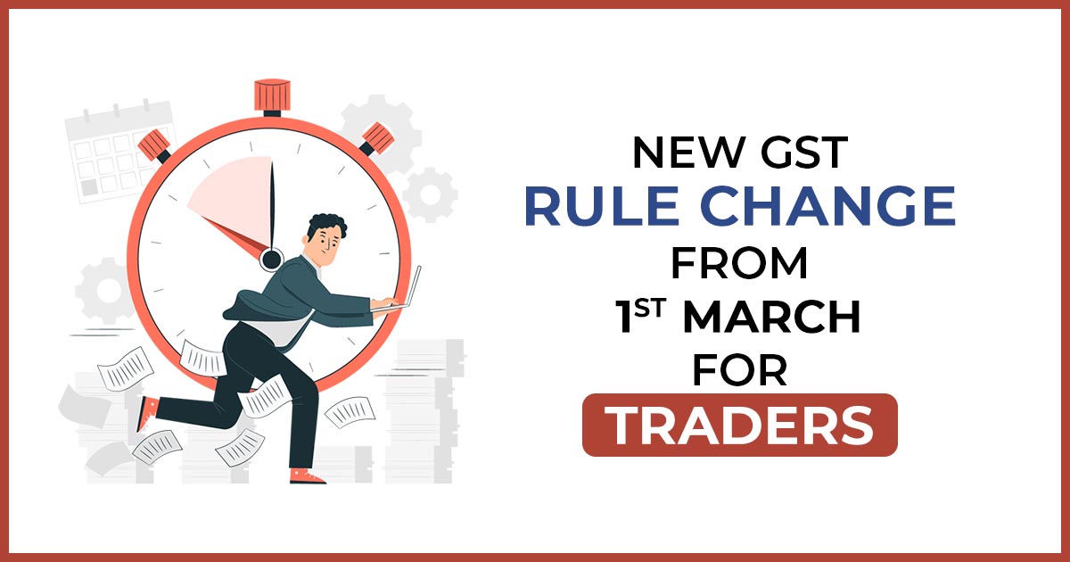 New GST Rule Change from 1st March for Traders